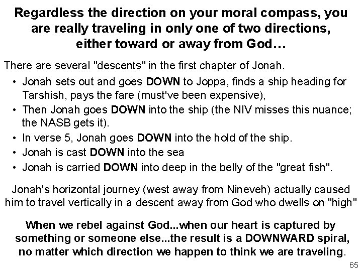 Regardless the direction on your moral compass, you are really traveling in only one