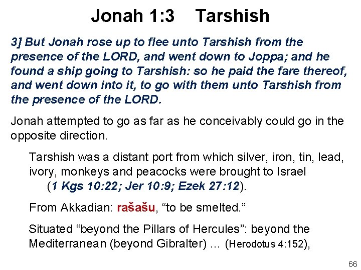 Jonah 1: 3 Tarshish 3] But Jonah rose up to flee unto Tarshish from