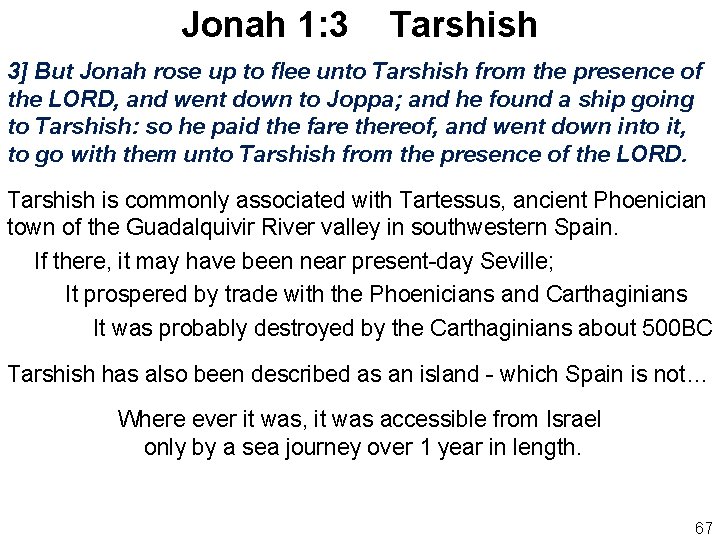 Jonah 1: 3 Tarshish 3] But Jonah rose up to flee unto Tarshish from