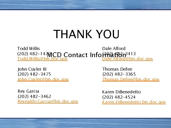 THANK YOU Todd Willis (202) 482 -1477 MCD Contact Todd. Willis@bis. doc. gov Dale