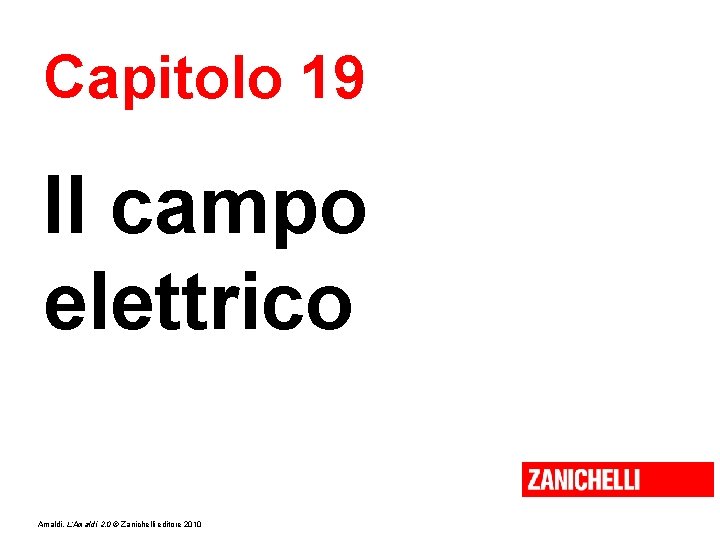 Capitolo 19 Il campo elettrico Amaldi, L’Amaldi 2. 0 © Zanichelli editore 2010 