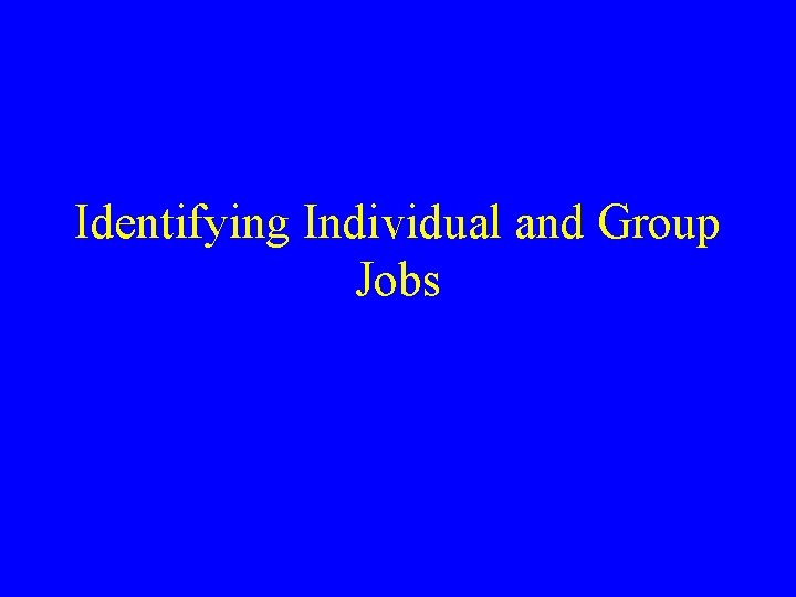 Identifying Individual and Group Jobs 