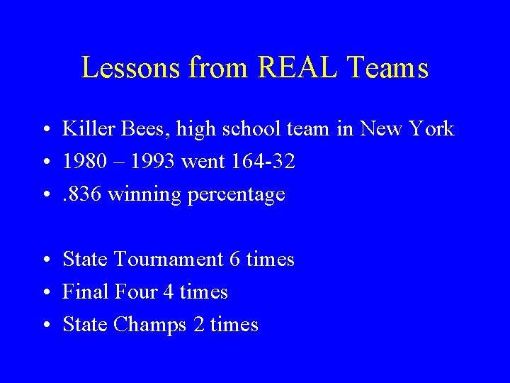 Lessons from REAL Teams • Killer Bees, high school team in New York •