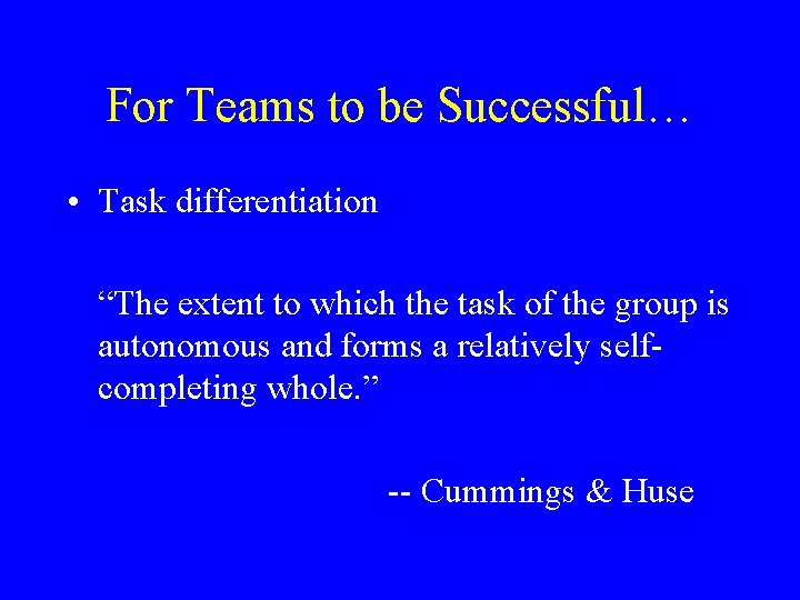 For Teams to be Successful… • Task differentiation “The extent to which the task