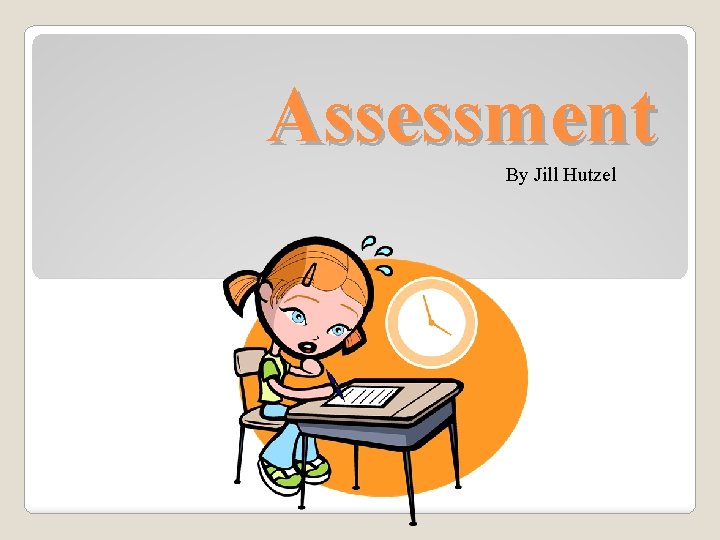 Assessment By Jill Hutzel 