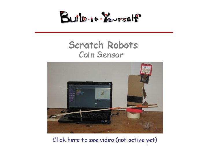 Scratch Robots Coin Sensor Click here to see video (not active yet) 
