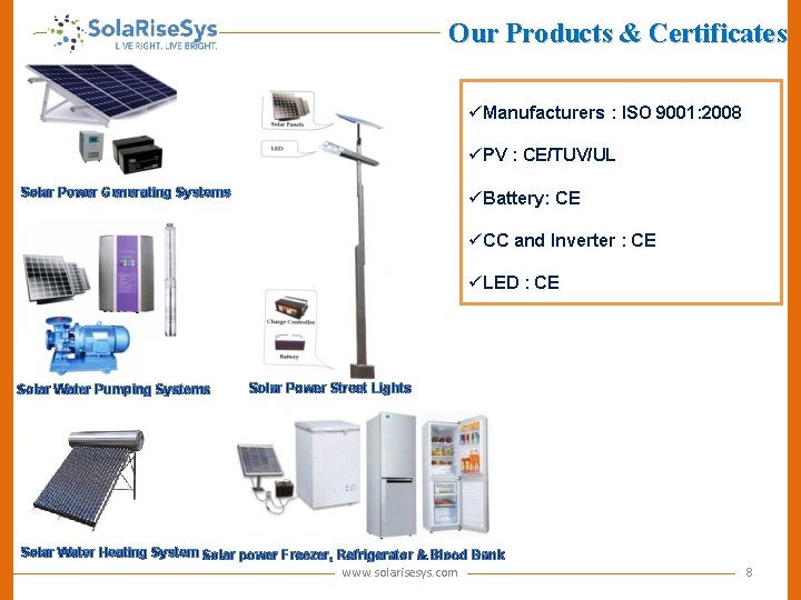 Our Products & Certificates üManufacturers : ISO 9001: 2008 üPV : CE/TUV/UL Solar Power