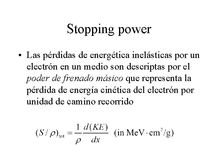 Stopping power • Las pérdidas de energética inelásticas por un electrón en un medio