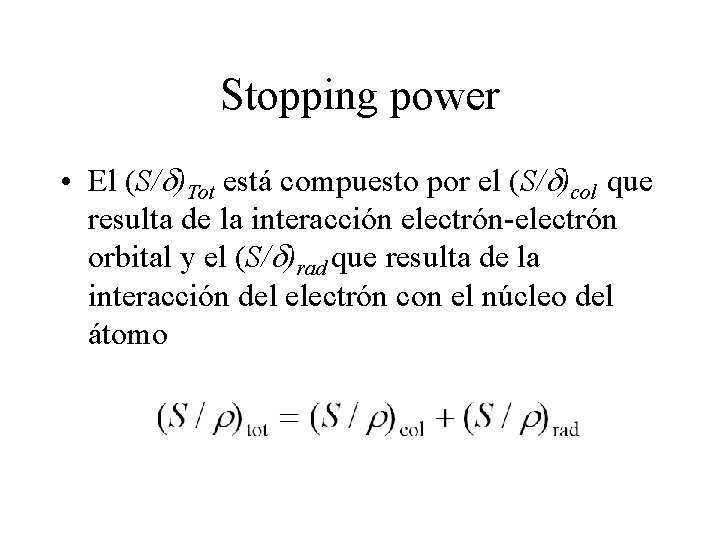 Stopping power • El (S/d)Tot está compuesto por el (S/d)col que resulta de la