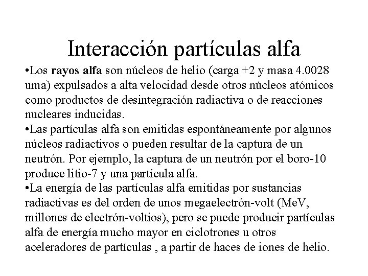 Interacción partículas alfa • Los rayos alfa son núcleos de helio (carga +2 y