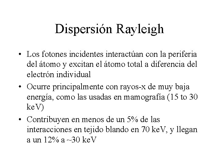 Dispersión Rayleigh • Los fotones incidentes interactúan con la periferia del átomo y excitan