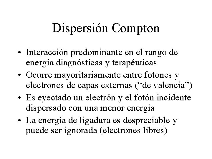 Dispersión Compton • Interacción predominante en el rango de energía diagnósticas y terapéuticas •