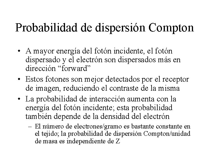 Probabilidad de dispersión Compton • A mayor energía del fotón incidente, el fotón dispersado