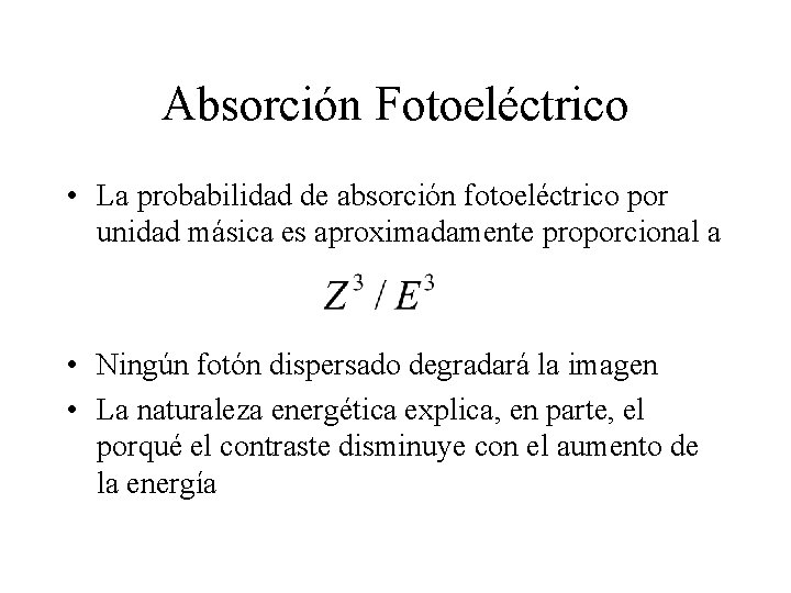 Absorción Fotoeléctrico • La probabilidad de absorción fotoeléctrico por unidad másica es aproximadamente proporcional