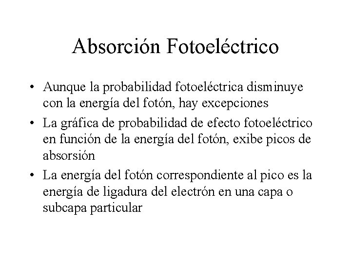 Absorción Fotoeléctrico • Aunque la probabilidad fotoeléctrica disminuye con la energía del fotón, hay