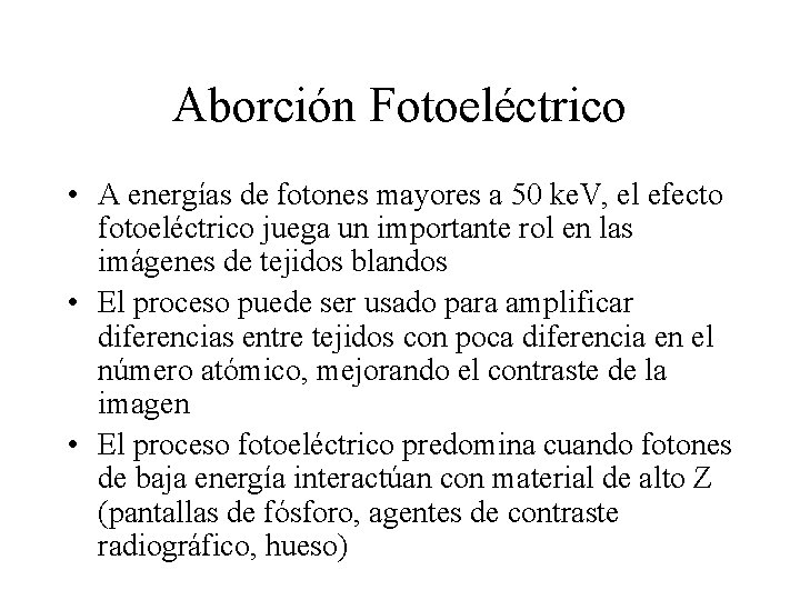 Aborción Fotoeléctrico • A energías de fotones mayores a 50 ke. V, el efecto