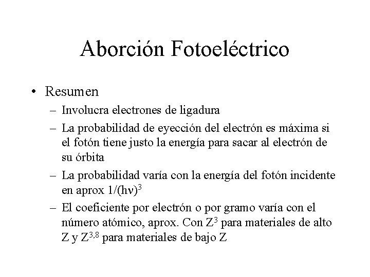 Aborción Fotoeléctrico • Resumen – Involucra electrones de ligadura – La probabilidad de eyección