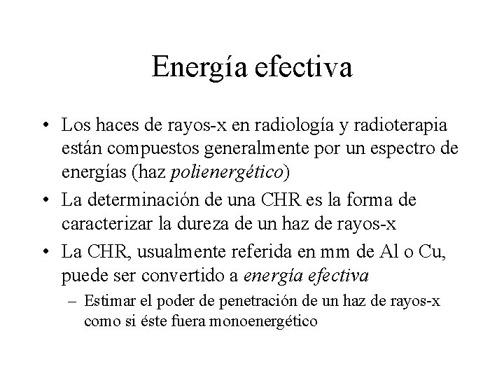 Energía efectiva • Los haces de rayos-x en radiología y radioterapia están compuestos generalmente