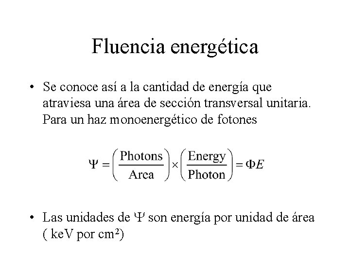 Fluencia energética • Se conoce así a la cantidad de energía que atraviesa una