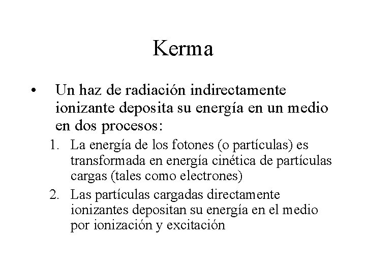 Kerma • Un haz de radiación indirectamente ionizante deposita su energía en un medio