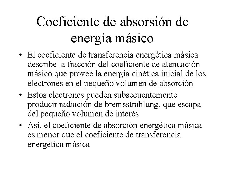 Coeficiente de absorsión de energía másico • El coeficiente de transferencia energética másica describe