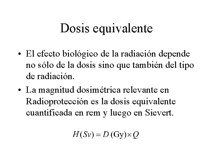 Dosis equivalente • El efecto biológico de la radiación depende no sólo de la