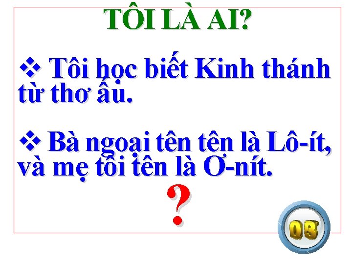 TÔI LÀ AI? v Tôi học biết Kinh thánh từ thơ ấu. v Bà