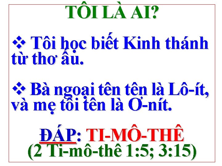 TÔI LÀ AI? v Tôi học biết Kinh thánh từ thơ ấu. v Bà