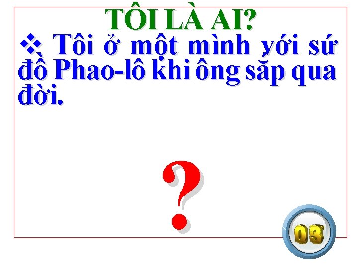 TÔI LÀ AI? v Tôi ở một mình với sứ đồ Phao-lô khi ông