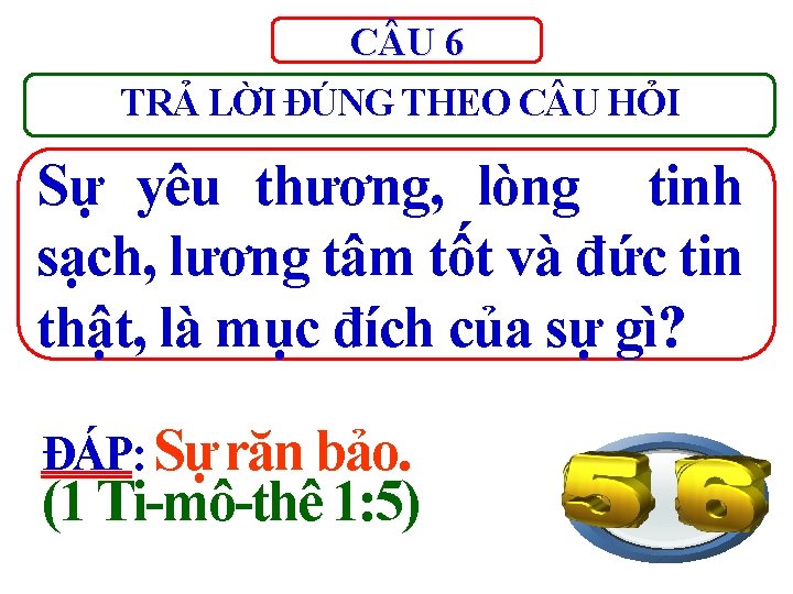 C U 6 TRẢ LỜI ĐÚNG THEO C U HỎI Sự yêu thương, lòng