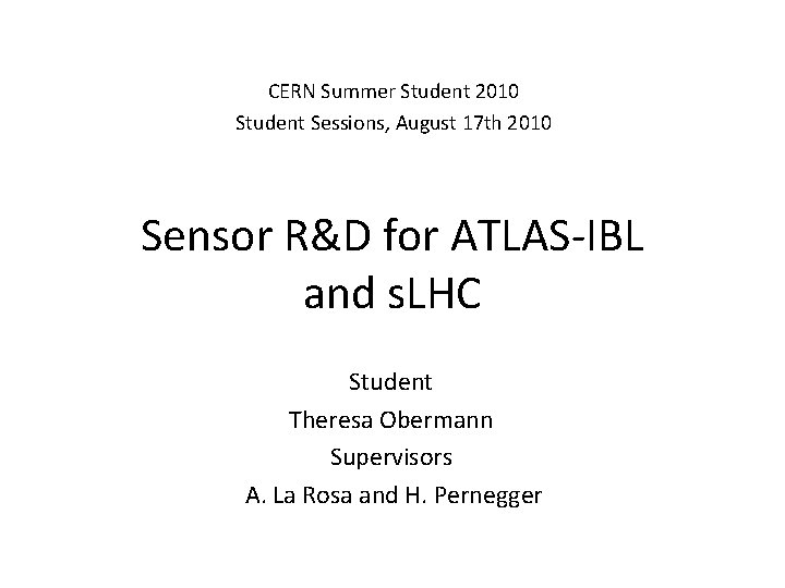 CERN Summer Student 2010 Student Sessions, August 17 th 2010 Sensor R&D for ATLAS-IBL