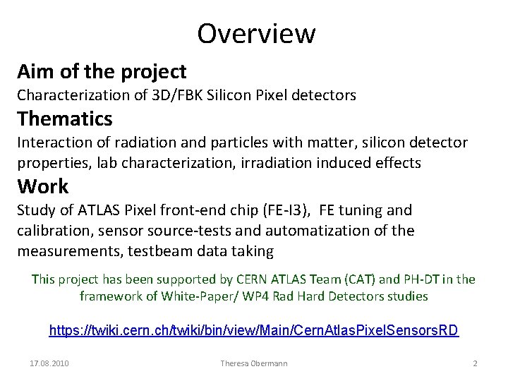 Overview Aim of the project Characterization of 3 D/FBK Silicon Pixel detectors Thematics Interaction