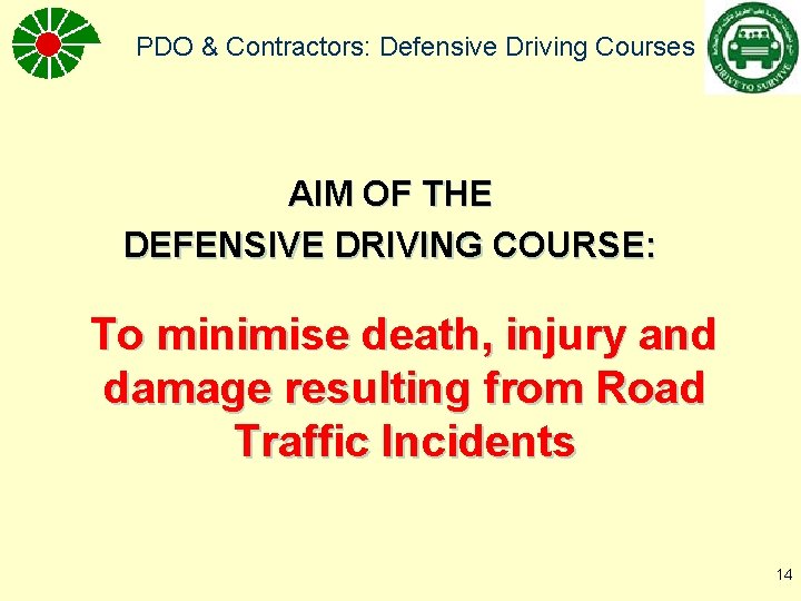 PDO & Contractors: Defensive Driving Courses AIM OF THE DEFENSIVE DRIVING COURSE: To minimise