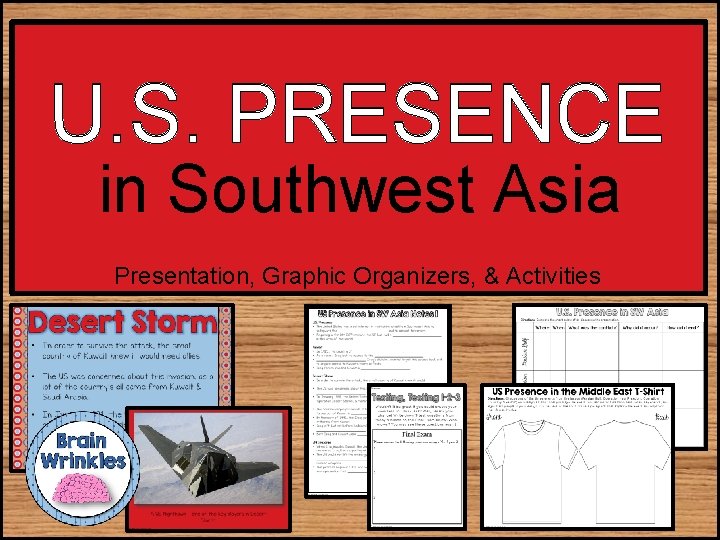 U. S. PRESENCE in Southwest Asia Presentation, Graphic Organizers, & Activities 