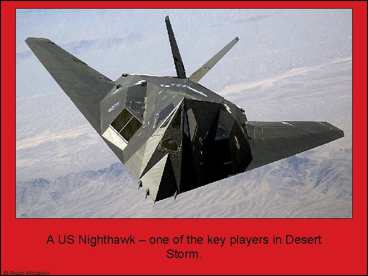 A US Nighthawk – one of the key players in Desert Storm. © Brain