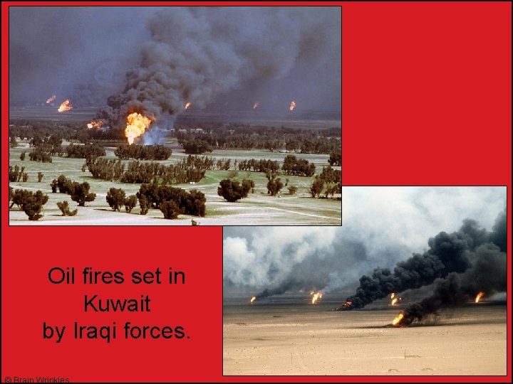 Oil fires set in Kuwait by Iraqi forces. © Brain Wrinkles 