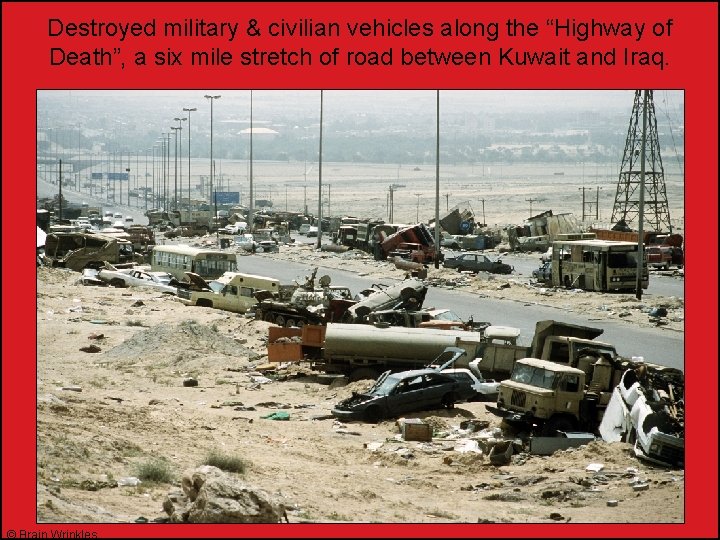 Destroyed military & civilian vehicles along the “Highway of Death”, a six mile stretch