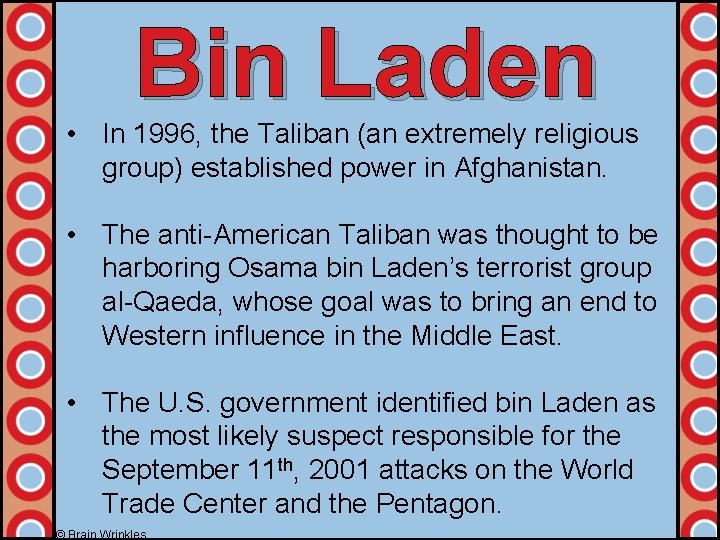 Bin Laden • In 1996, the Taliban (an extremely religious group) established power in