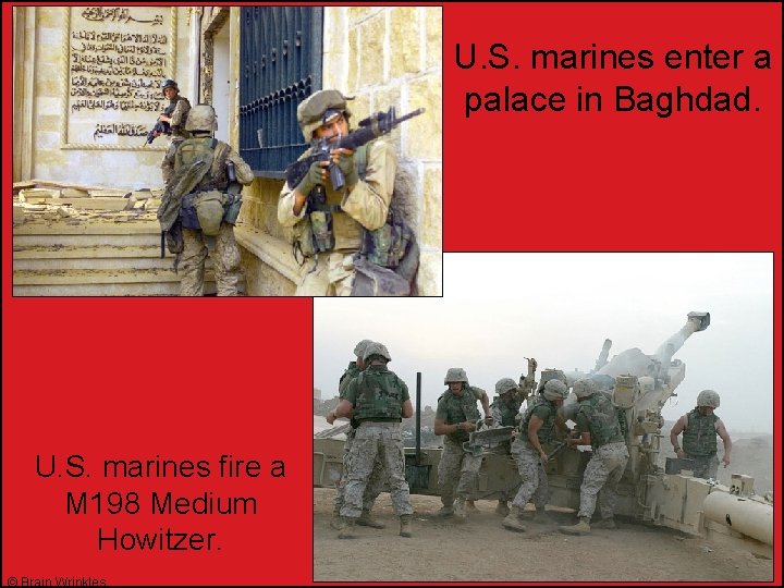 U. S. marines enter a palace in Baghdad. U. S. marines fire a M