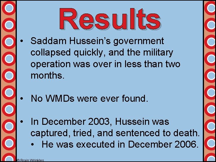 Results • Saddam Hussein’s government collapsed quickly, and the military operation was over in