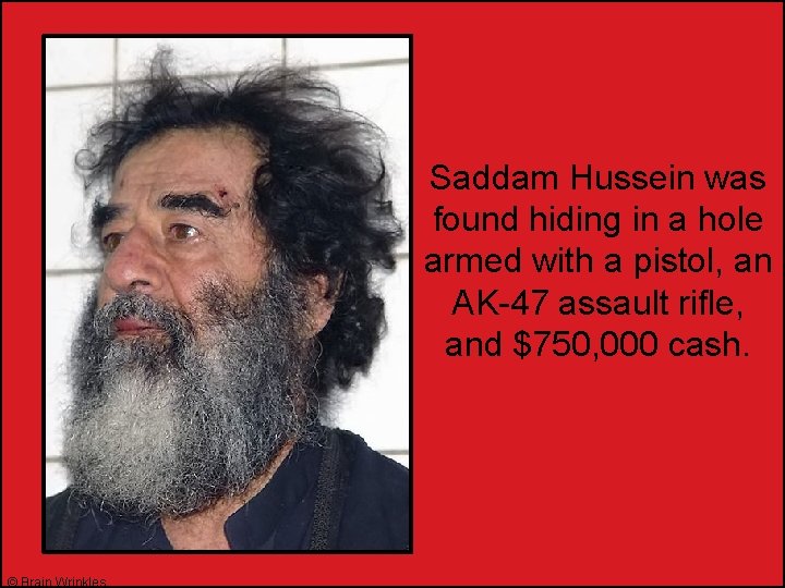 Saddam Hussein was found hiding in a hole armed with a pistol, an AK-47