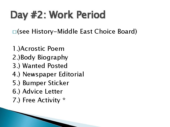 Day #2: Work Period � (see History-Middle East Choice Board) 1. )Acrostic Poem 2.