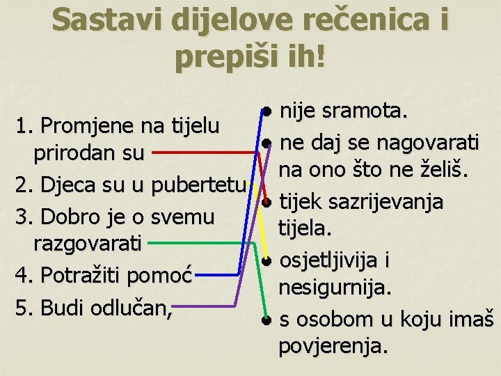 Sastavi dijelove rečenica i prepiši ih! ● nije sramota. 1. Promjene na tijelu ●