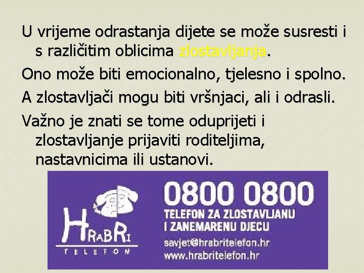 U vrijeme odrastanja dijete se može susresti i s različitim oblicima zlostavljanja. Ono može U vrijeme odrastanja dijete se može susresti i s različitim oblicima zlostavljanja. Ono može