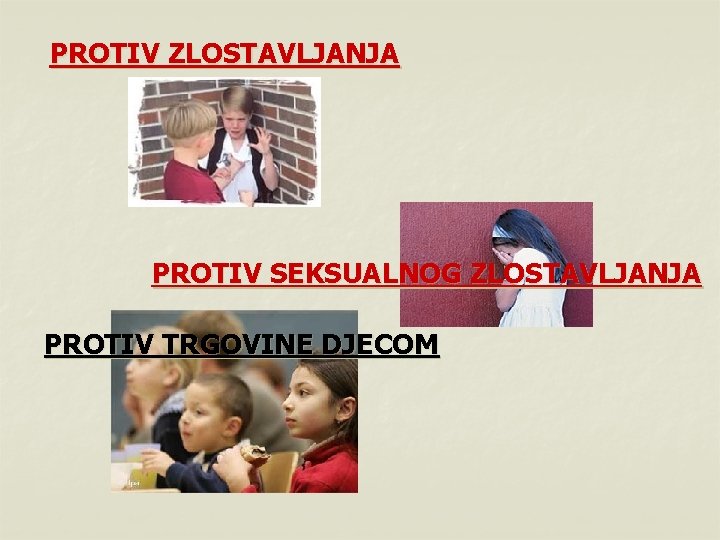 PROTIV ZLOSTAVLJANJA PROTIV SEKSUALNOG ZLOSTAVLJANJA PROTIV TRGOVINE DJECOM 