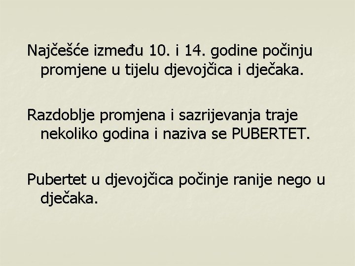 Najčešće između 10. i 14. godine počinju promjene u tijelu djevojčica i dječaka. Razdoblje