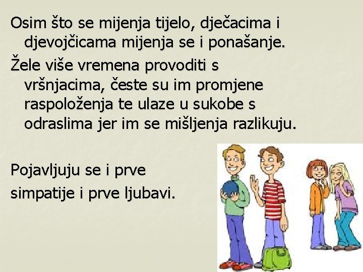 Osim što se mijenja tijelo, dječacima i djevojčicama mijenja se i ponašanje. Žele više