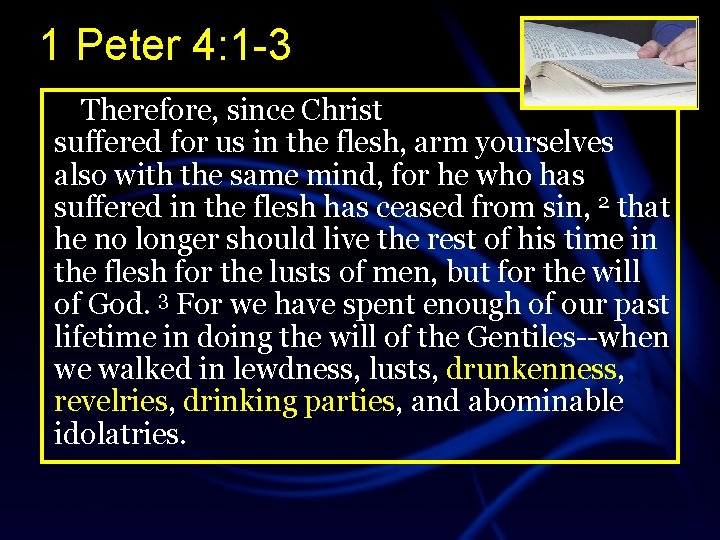 1 Peter 4: 1 -3 Therefore, since Christ suffered for us in the flesh,