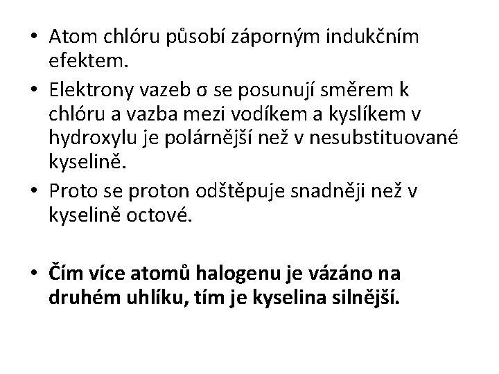  • Atom chlóru působí záporným indukčním efektem. • Elektrony vazeb σ se posunují