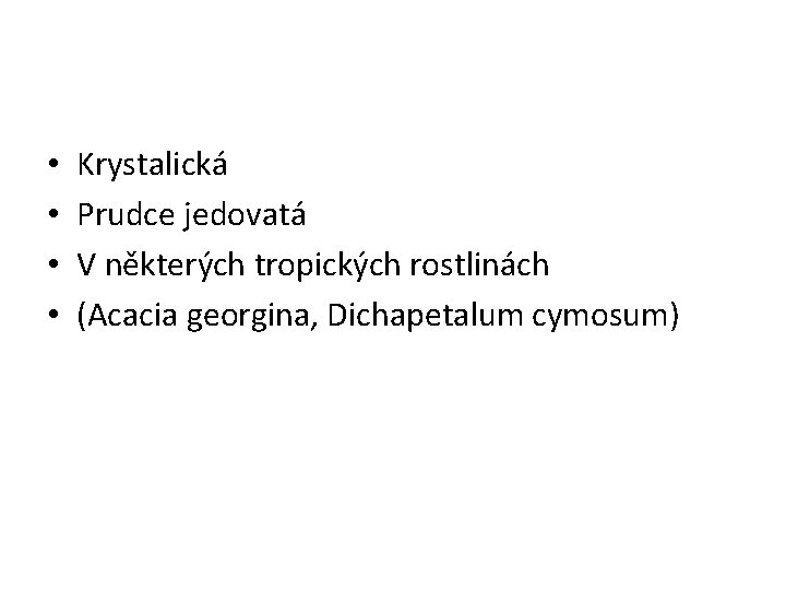  • • Krystalická Prudce jedovatá V některých tropických rostlinách (Acacia georgina, Dichapetalum cymosum)